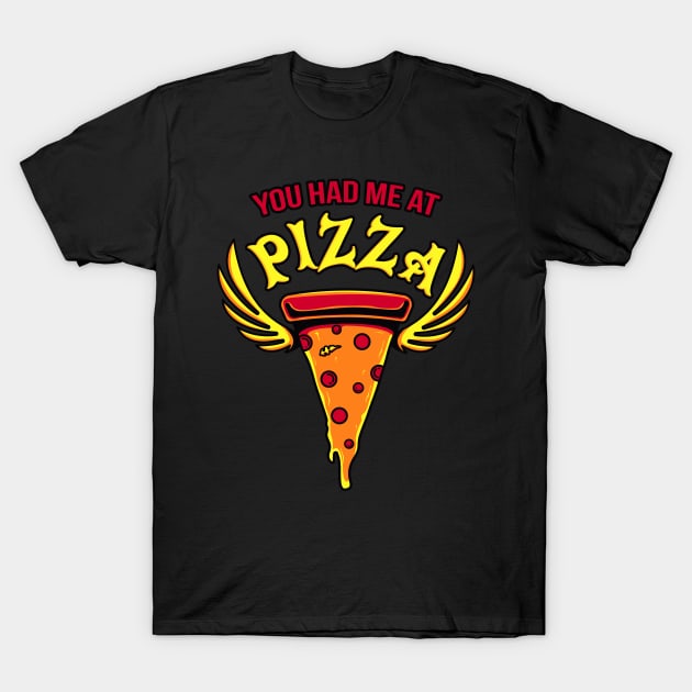 You had me at Pizza Fast Food Fun Gift T-Shirt by Foxxy Merch